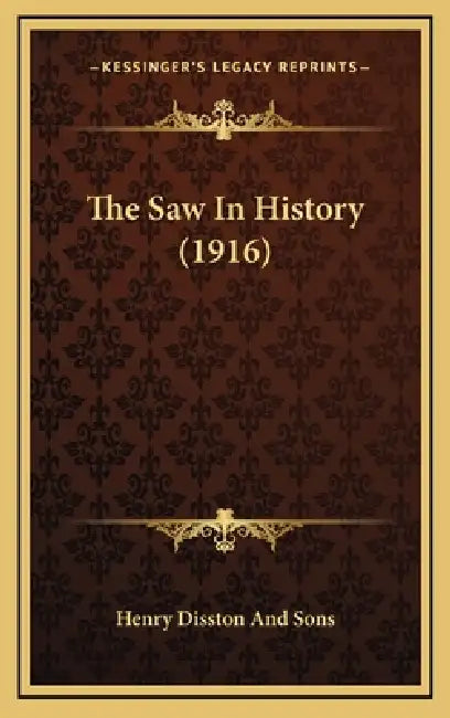 The Saw In History (1916) by Henry Disston and Sons
