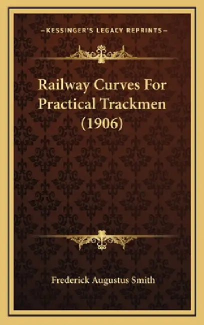 Railway Curves For Practical Trackmen (1906) by Frederick Augustus Smith