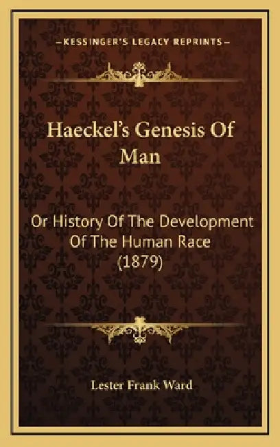 Haeckel's Genesis Of Man: Or History Of The Development Of The Human Race (1879) by Lester Frank Ward