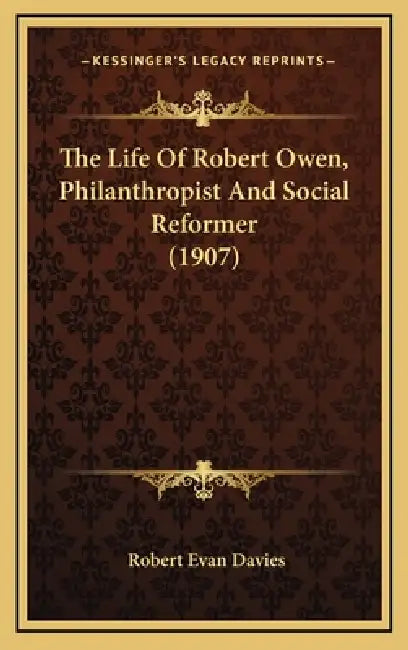 The Life Of Robert Owen, Philanthropist And Social Reformer (1907) by Robert Evan Davies