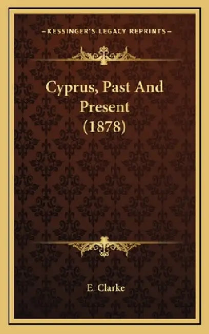 Cyprus, Past And Present (1878) by E. Clarke