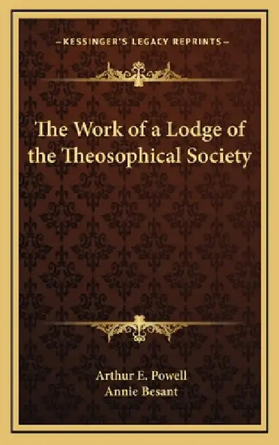 The Work of a Lodge of the Theosophical Society by Arthur E. Powell, Annie Besant