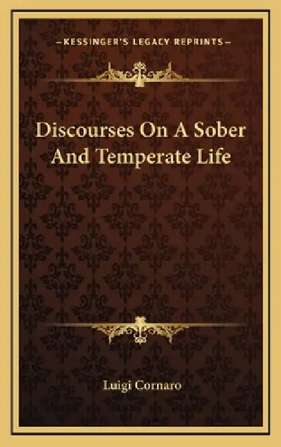 Discourses On A Sober And Temperate Life by Luigi Cornaro
