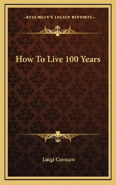 How To Live 100 Years by Luigi Cornaro