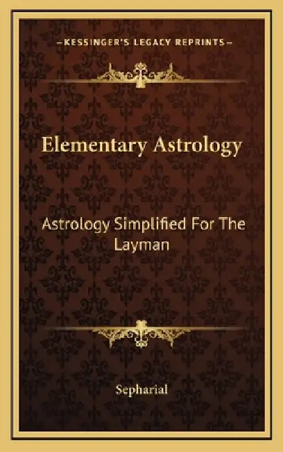 Elementary Astrology: Astrology Simplified For The Layman by Sepharial