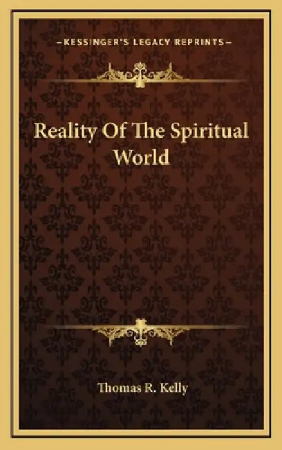 Reality Of The Spiritual World by Thomas R. Kelly