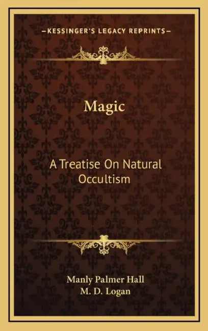 Magic: A Treatise On Natural Occultism by Manly Palmer Hall, M. D. Logan