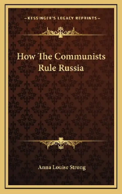 How The Communists Rule Russia by Anna Louise Strong