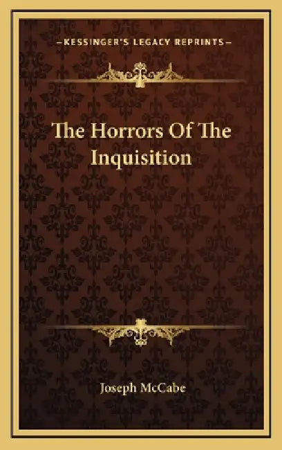 The Horrors Of The Inquisition by Joseph McCabe