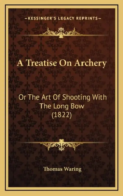 A Treatise On Archery: Or The Art Of Shooting With The Long Bow (1822) by Thomas Waring