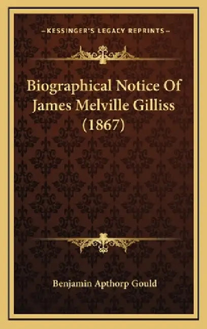 Biographical Notice Of James Melville Gilliss (1867) by Benjamin Apthorp Gould
