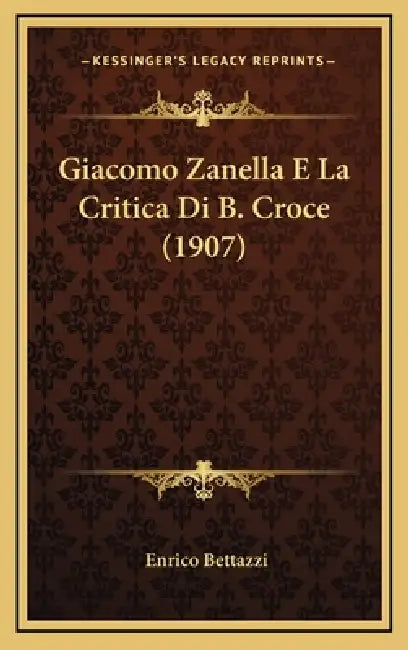 Giacomo Zanella E La Critica Di B. Croce (1907) by Enrico Bettazzi