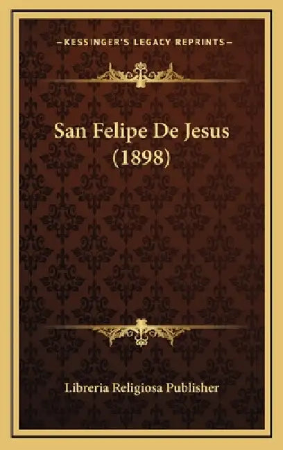 San Felipe De Jesus (1898) by Libreria Religiosa Publisher