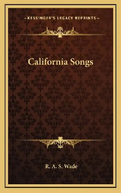 California Songs by Reuben Alexander Slaven Wade