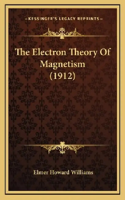 The Electron Theory Of Magnetism (1912) by Elmer Howard Williams