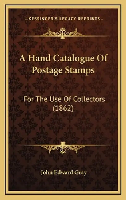 A Hand Catalogue Of Postage Stamps: For The Use Of Collectors (1862) by John Edward Gray