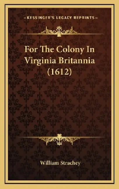 For The Colony In Virginia Britannia (1612) by William Strachey