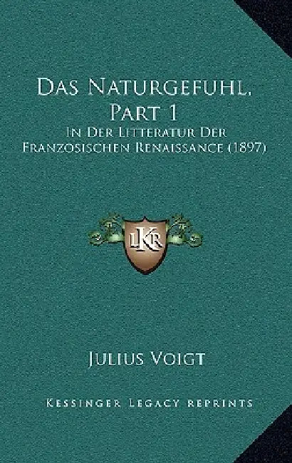 Das Naturgefuhl, Part 1: In Der Litteratur Der Franzosischen Renaissance (1897) by Julius Voigt