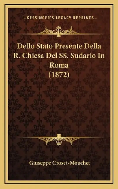 Dello Stato Presente Della R. Chiesa Del SS. Sudario In Roma (1872) by Giuseppe Croset-Mouchet