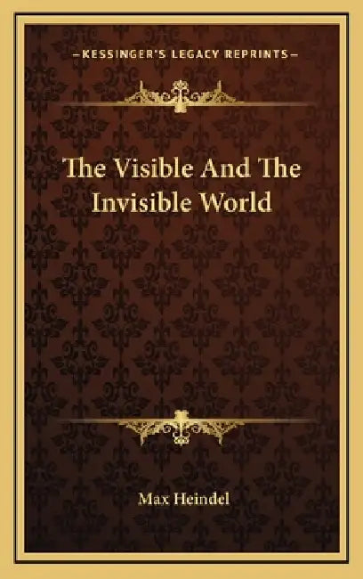 The Visible And The Invisible World by Max Heindel