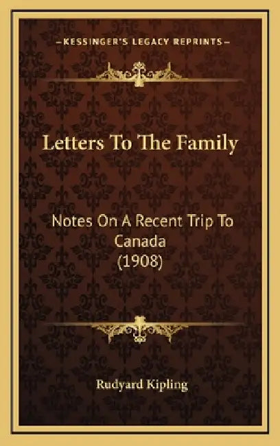 Letters To The Family: Notes On A Recent Trip To Canada (1908) by Rudyard Kipling