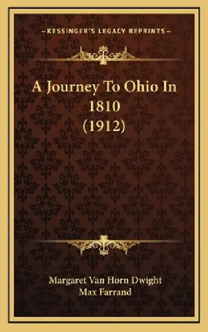 A Journey To Ohio In 1810 (1912) by Margaret Van Horn Dwight, Max Farrand