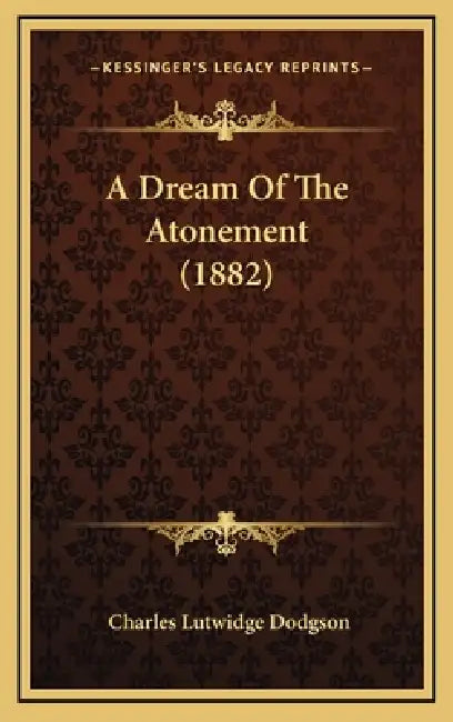 A Dream Of The Atonement (1882) by Charles Lutwidge Dodgson