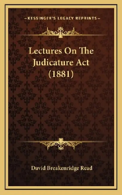 Lectures On The Judicature Act (1881) by David Breakenridge Read