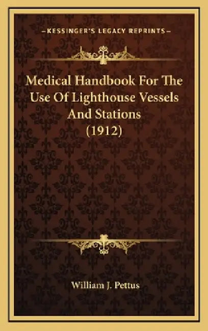 Medical Handbook For The Use Of Lighthouse Vessels And Stations (1912) by William J. Pettus