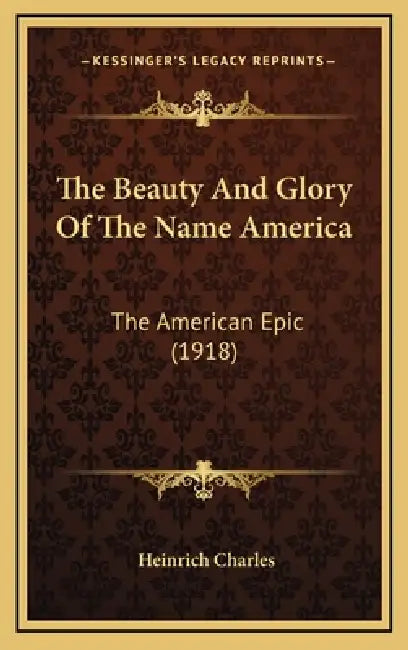 The Beauty And Glory Of The Name America: The American Epic (1918) by Heinrich Charles