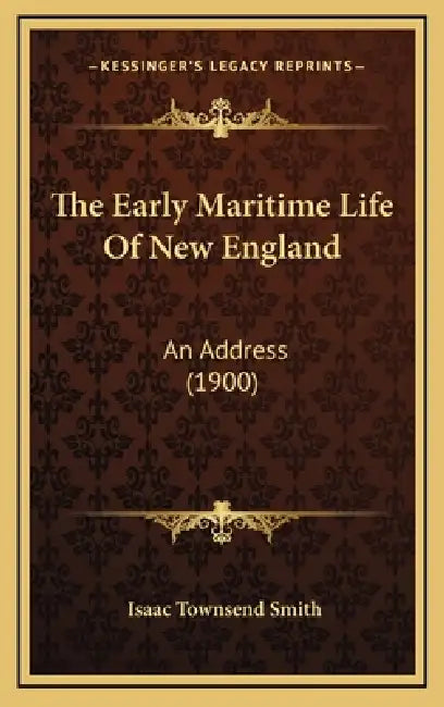 The Early Maritime Life Of New England: An Address (1900) by Isaac Townsend Smith
