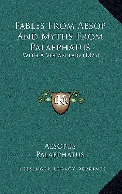 Fables From Aesop And Myths From Palaephatus: With A Vocabulary (1876) by Aesopus, Palaephatus, John T. White