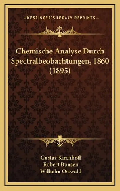 Chemische Analyse Durch Spectralbeobachtungen, 1860 (1895) by Gustav Kirchhoff, Robert Bunsen, Wilhelm Ostwald