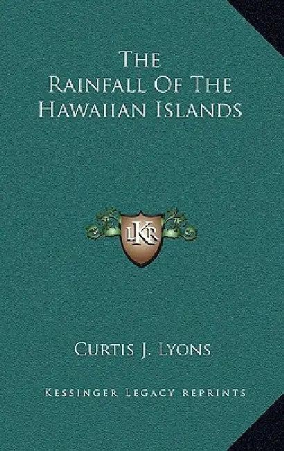 The Rainfall Of The Hawaiian Islands by Curtis J. Lyons