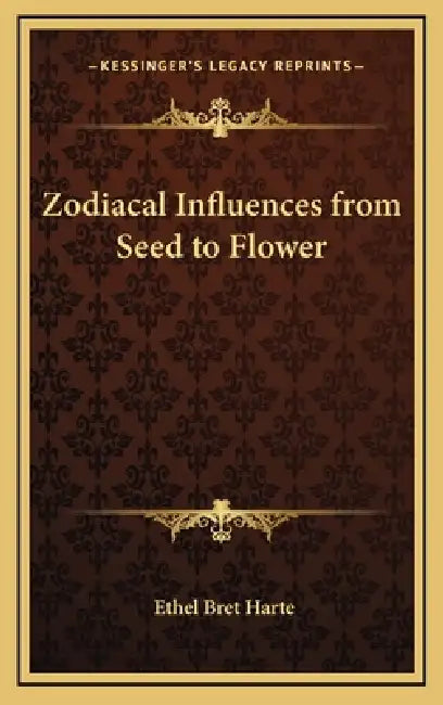 Zodiacal Influences from Seed to Flower by Ethel Bret Harte