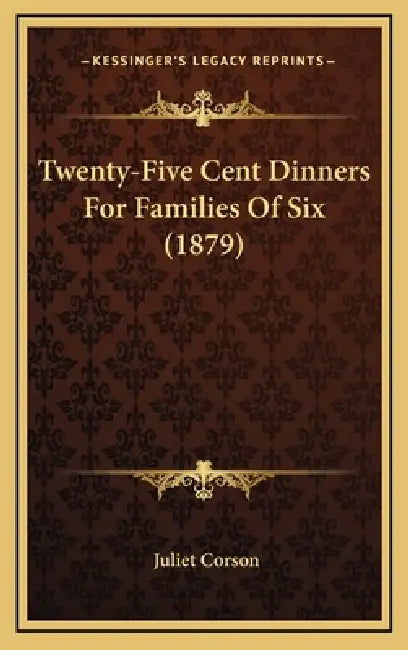 Twenty-Five Cent Dinners For Families Of Six (1879) by Juliet Corson