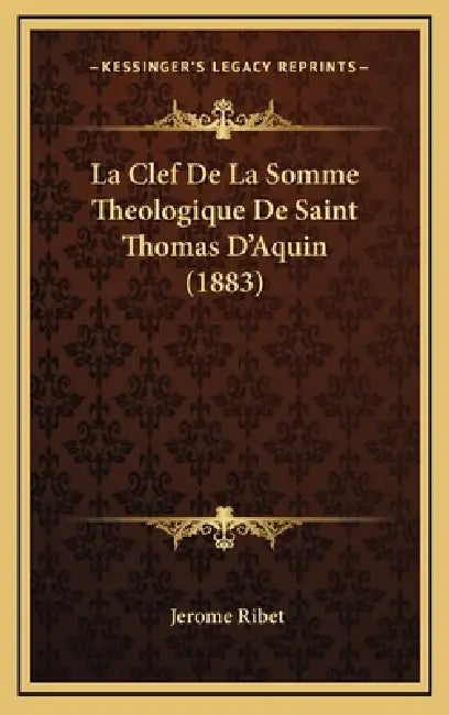 La Clef De La Somme Theologique De Saint Thomas D'Aquin (1883) by Jerome Ribet
