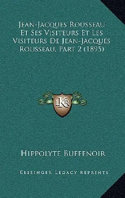 Jean-Jacques Rousseau Et Ses Visiteurs Et Les Visiteurs De Jean-Jacques Rousseau, Part 2 (1895) by Hippolyte Buffenoir
