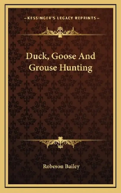 Duck, Goose And Grouse Hunting by Robeson Bailey