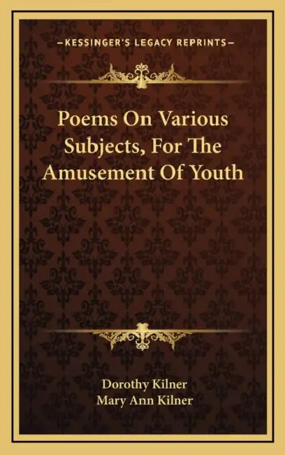 Poems On Various Subjects, For The Amusement Of Youth by Dorothy Kilner, Mary Ann Kilner