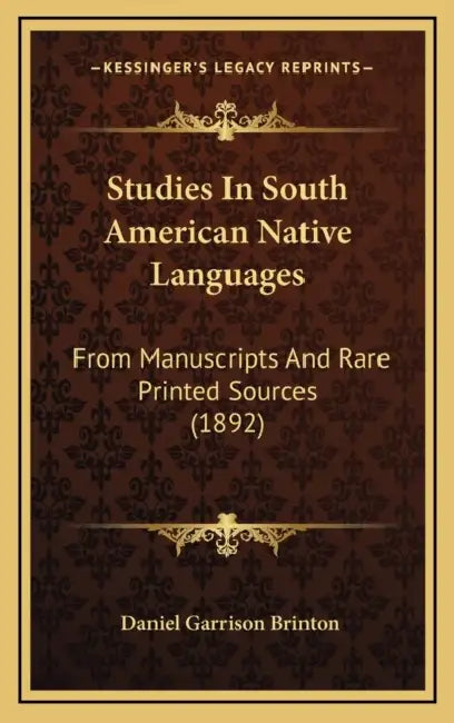 Studies In South American Native Languages: From Manuscripts And Rare Printed Sources (1892) by Daniel Garrison Brinton