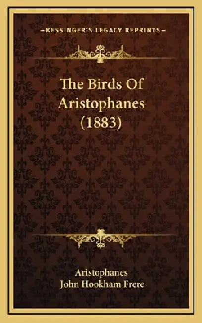 The Birds Of Aristophanes (1883) by Aristophanes, John Hookham Frere