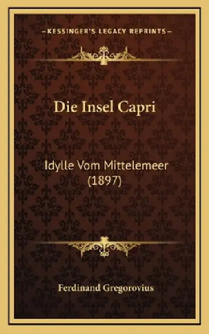 Die Insel Capri: Idylle Vom Mittelemeer (1897) by Ferdinand Gregorovius