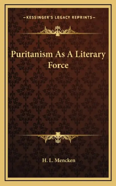 Puritanism As A Literary Force by H. L. Mencken