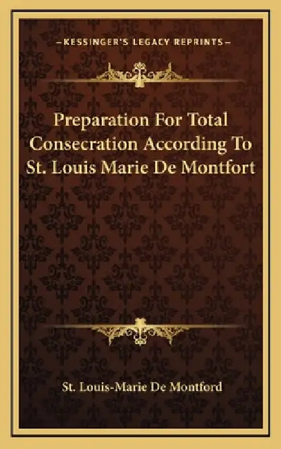 Preparation For Total Consecration According To St. Louis Marie De Montfort by St Louis-Marie De Montford