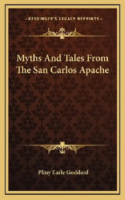 Myths And Tales From The San Carlos Apache by Pliny Earle Goddard