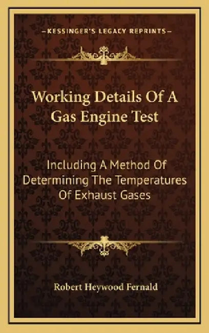 Working Details Of A Gas Engine Test: Including A Method Of Determining The Temperatures Of Exhaust Gases by Robert Heywood Fernald