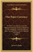 Our Paper Currency: The Most Complete, Accurate And Reliable Instruction Extant In Regard To All The Safeguards Found On Genuine Paper Cur by Byron N. Rooks