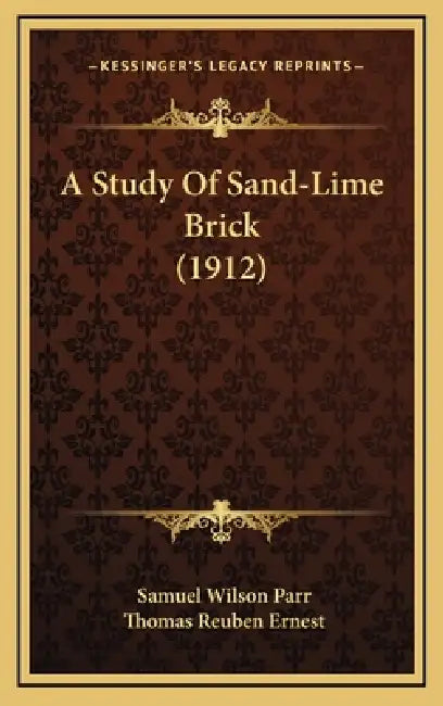 A Study Of Sand-Lime Brick (1912) by Samuel Wilson Parr, Thomas Reuben Ernest