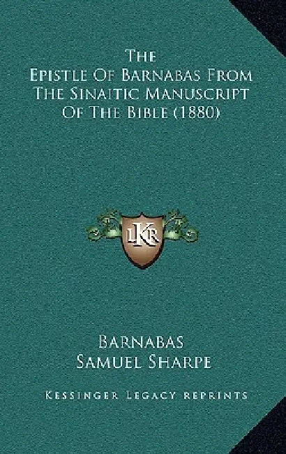 The Epistle Of Barnabas From The Sinaitic Manuscript Of The Bible (1880) by Barnabas, Samuel Sharpe